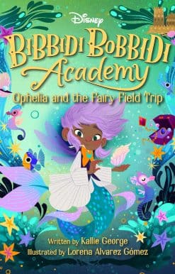 Disney Bibbidi Bobbidi Academy #3: Ophelia and the Fairy Field Trip