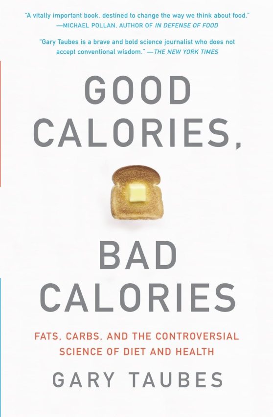 Fats, Carbs, and the Controversial Science of Diet and Health: Good Calories, Bad Calories