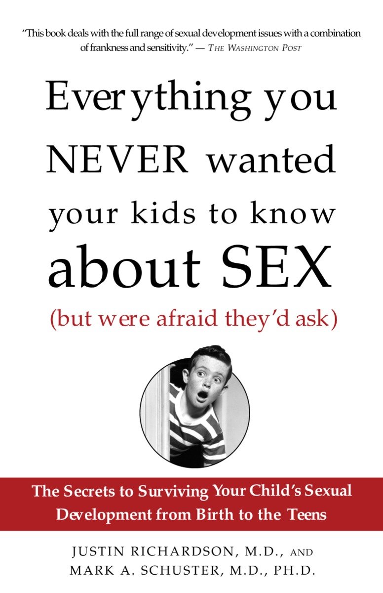9781400051281 Everything You Never Wanted Your Kids to Know About Sex (But Were Afraid They'd Ask): The Secrets to Surviving Your Child's Sexual Development from Birth to the Teens