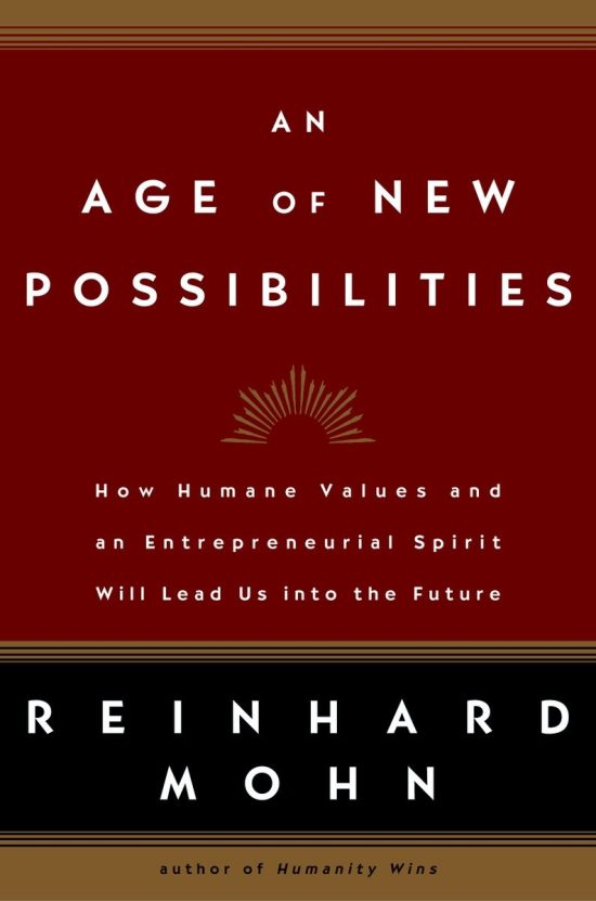How Humane Values and an Entrepreneurial Spirit Will Lead Us into the Future: An Age of New Possibilities
