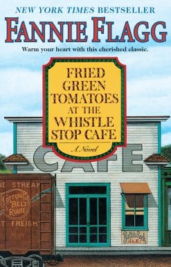 A Novel: Fried Green Tomatoes at the Whistle Stop Cafe