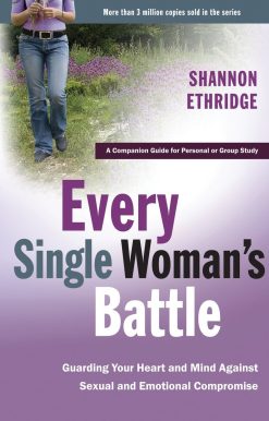 Guarding Your Heart and Mind Against Sexual and Emotional Compromise: Every Single Woman's Battle