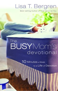 The Busy Mom's Devotional: Ten Minutes a Week to a Life of Devotion