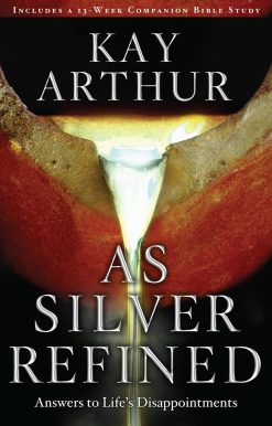As Silver Refined: Answers to Life's Disappointments
