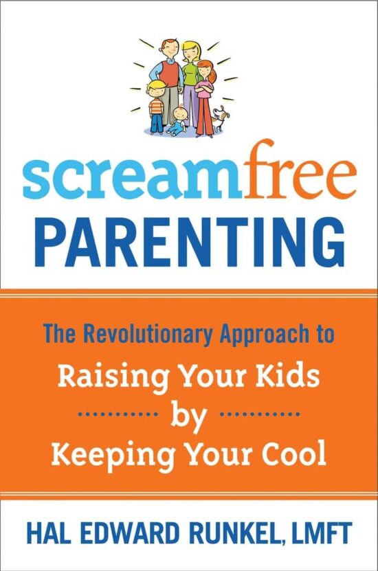 ScreamFree Parenting: The Revolutionary Approach to Raising Your Kids by Keeping Your Cool
