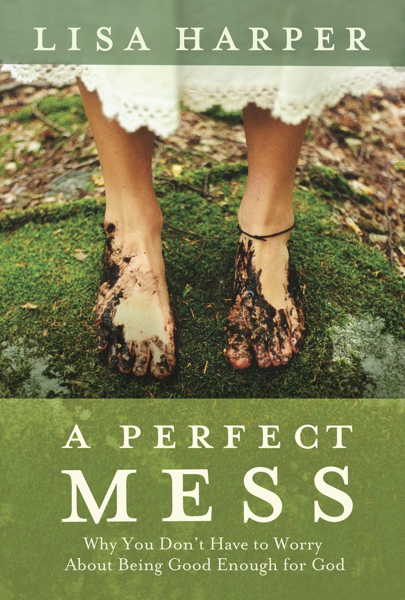9781400074792 A Perfect Mess: Why You Don't Have to Worry About Being Good Enough for God