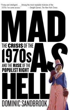 Mad as Hell: The Crisis of the 1970s and the Rise of the Populist Right