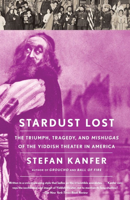 The Triumph, Tragedy, and Meshugas of the Yiddish Theater in America: Stardust Lost