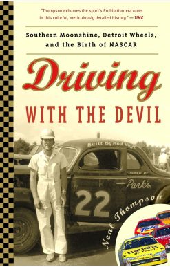 Driving with the Devil: Southern Moonshine, Detroit Wheels, and the Birth of NASCAR