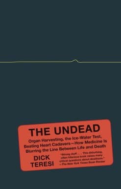 The Undead: Organ Harvesting, the Ice-Water Test, Beating-Heart Cadavers--How Medicine Is Blurring the Line Between Life and Death