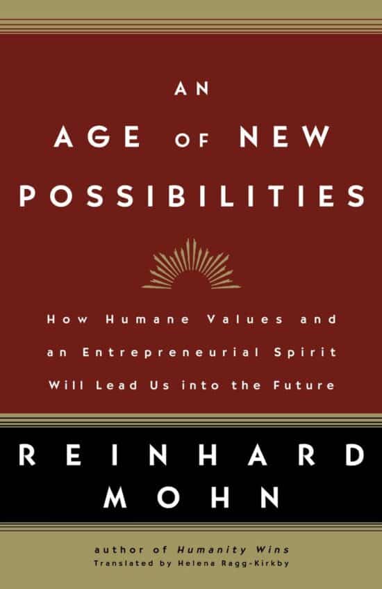 An Age of New Possibilities: How Humane Values and an Entrepreneurial Spirit Will Lead Us into the Future