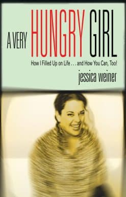 A Very Hungry Girl: How I Filled Up on Life...and How You Can, Too!