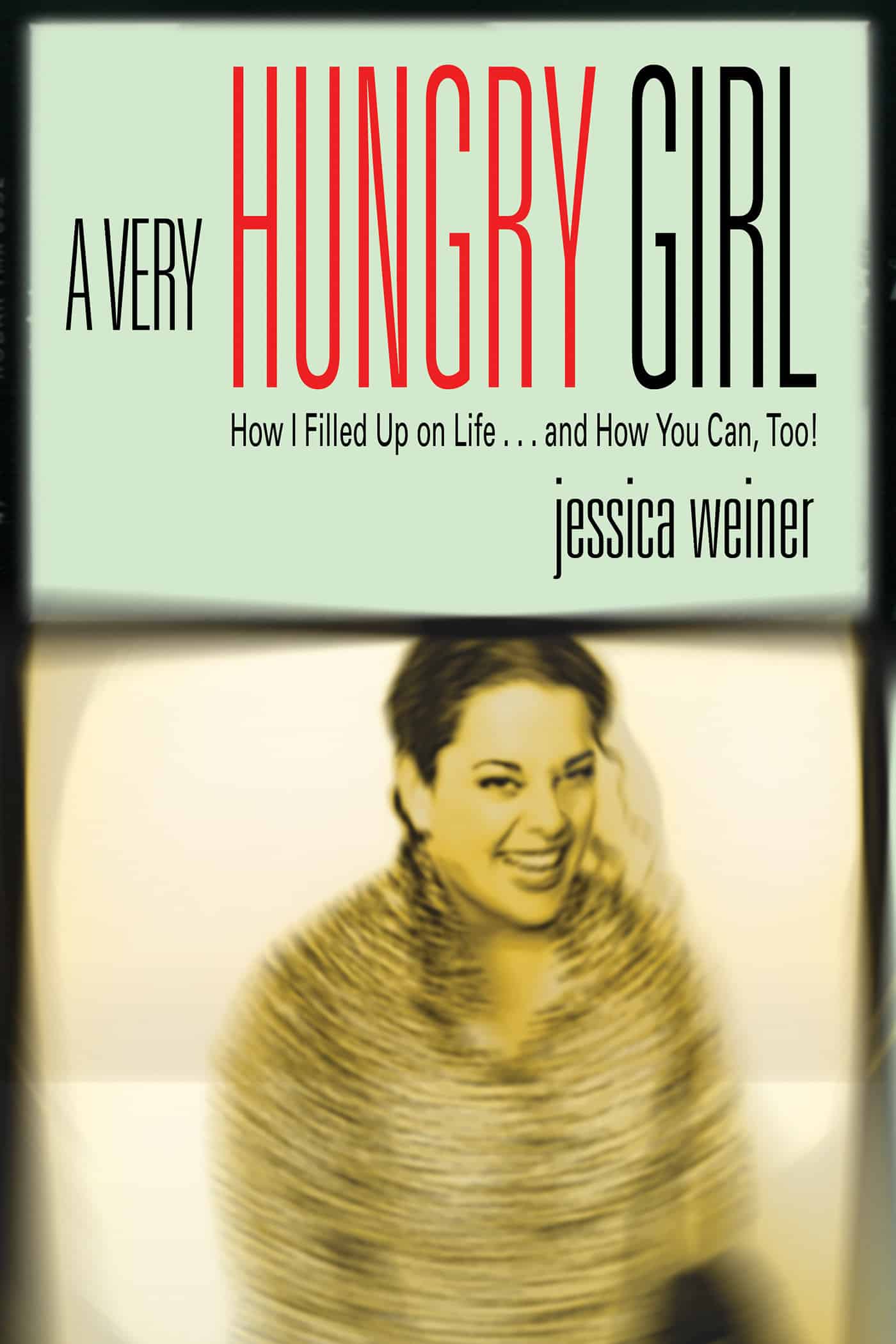 9781401902230 A Very Hungry Girl: How I Filled Up on Life...and How You Can, Too!