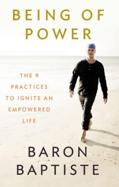 The 9 Practices to Ignite an Empowered Life: Being of Power