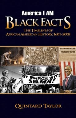 The Timelines of African American History, 1601-2008: America I AM Black Facts