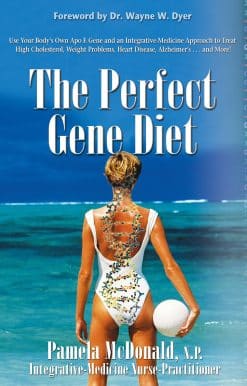 Use Your Body's Own APO E Gene to Treat High Cholesterol, Weight Problems, Heart Disease, Alzheimer's...and More!: The Perfect Gene Diet