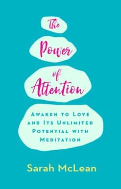Awaken to Love and Its Unlimited Potential with Meditation: The Power of Attention