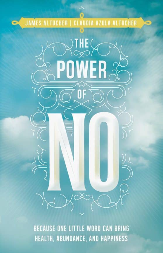 Because One Little Word Can Bring Health, Abundance, and Happiness: The Power of No