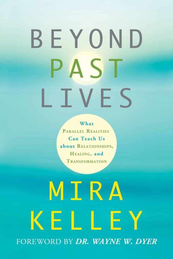 What Parallel Realities Can Teach Us about Relationships, Healing, and Transformation: Beyond Past Lives