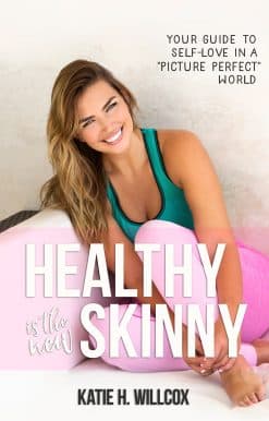 Healthy Is the New Skinny: Your Guide to Self-Love in a  Picture Perfect  World