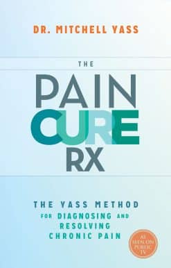 The Pain Cure Rx: The Yass Method for Diagnosing and Resolving Chronic Pain