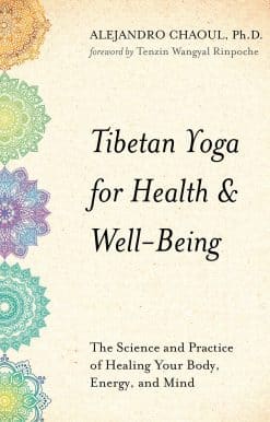 Tibetan Yoga for Health & Well-Being: The Science and Practice of Healing Your Body, Energy, and Mind