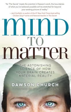 Mind to Matter: The Astonishing Science of How Your Brain Creates Material Reality