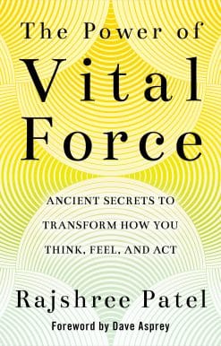 Ancient Secrets to Transform How You Think, Feel, and Act: The Power of Vital Force