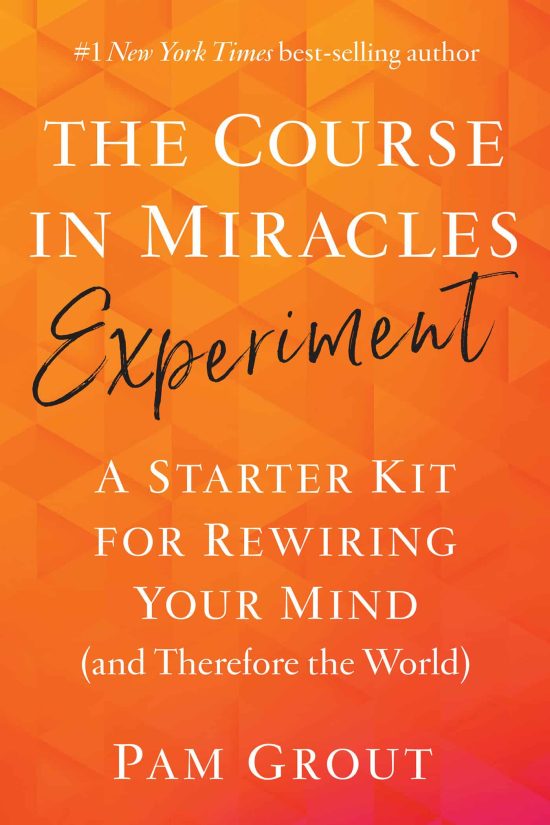 A Starter Kit for Rewiring Your Mind (and Therefore the World): The Course in Miracles Experiment