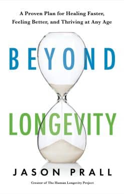 Beyond Longevity: A Proven Plan for Healing Faster, Feeling Better, and Thriving at Any Age