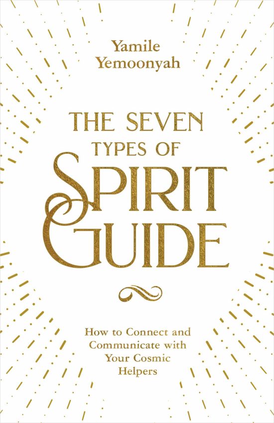 How to Connect and Communicate with Your Cosmic Helpers: The Seven Types of Spirit Guide