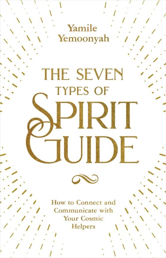 How to Connect and Communicate with Your Cosmic Helpers: The Seven Types of Spirit Guide