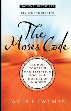 The Moses Code: The Most Powerful Manifestation Tool in the History of the World, Revised and Updated