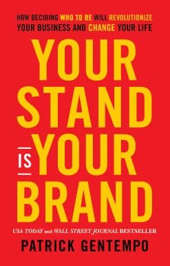 Your Stand Is Your Brand: How Deciding Who to Be Will Revolutionize Your Business and Change Your Life