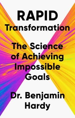 The Science of Achieving Impossible Goals: Rapid Transformation