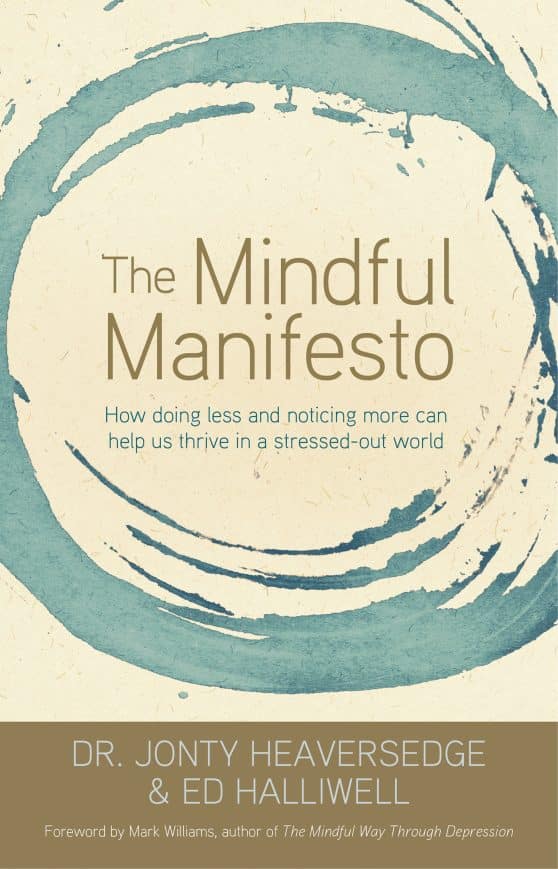 How Doing Less and Noticing More Can Help Us Thrive in a Stressed-Out World: The Mindful Manifesto