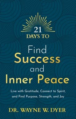 21 Days to Find Success and Inner Peace: Live with Gratitude, Connect to Spirit, and Find Purpose, Strength, and Joy