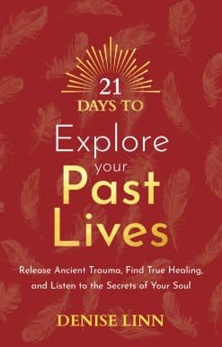 21 Days to Explore Your Past Lives: Release Ancient Trauma, Find True Healing, and Listen to the Secrets of Your Soul