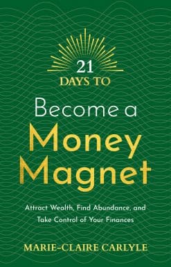 21 Days to Become a Money Magnet: Attract Wealth, Find Abundance, and Take Control of Your Finances