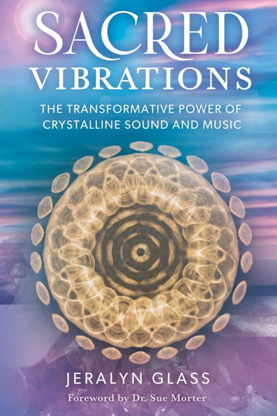 The Transformative Power of Crystalline Sound and Music: Sacred Vibrations