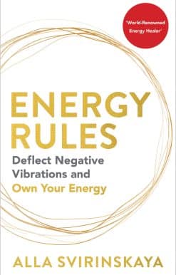 Deflect Negative Vibrations and Own Your Energy: Energy Rules