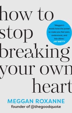 How to Stop Breaking Your Own Heart: Stop People-Pleasing, Set Boundaries, and Heal from Self-Sabotage