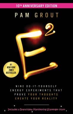 Nine Do-It-Yourself Energy Experiments That Prove Your Thoughts Create Your Real ity: E-Squared