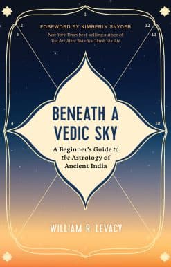 Beneath a Vedic Sky: A Beginner's Guide to the Astrology of Ancient India