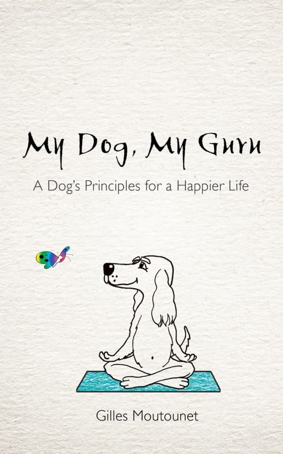 A Dog's Principles for a Happier Life: My Dog, My Guru