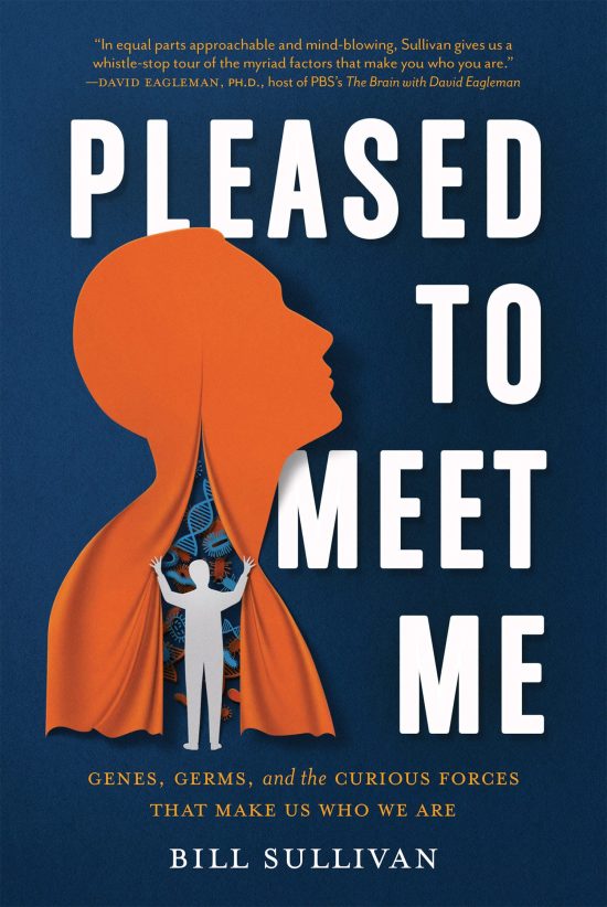 Genes, Germs, and the Curious Forces That Make Us Who We Are: Pleased to Meet Me