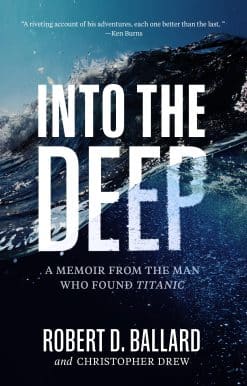 Into the Deep: A Memoir From the Man Who Found Titanic