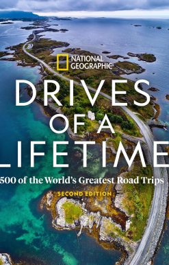 Drives of a Lifetime 2nd Edition: 500 of the World's Greatest Road Trips