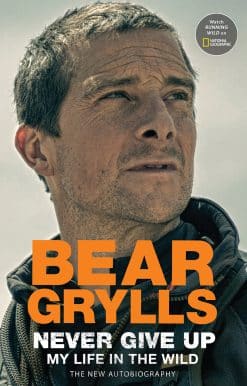 Never Give Up: My Life in the Wild