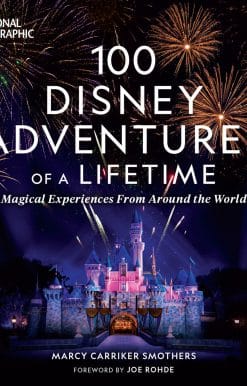 Magical Experiences From Around the World: 100 Disney Adventures of a Lifetime